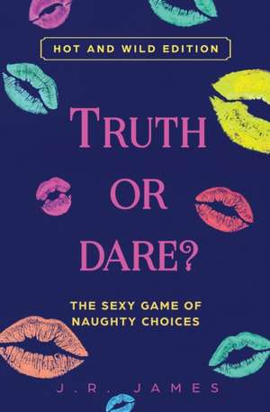 Truth or Dare? The Sexy Game of Naughty Choices de J. R. James