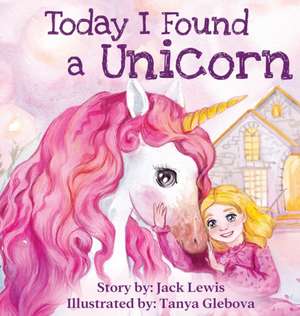 Today I Found a Unicorn de Jack Lewis