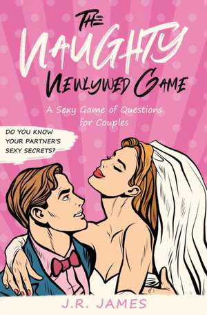 The Naughty Newlywed Game de J. R. James