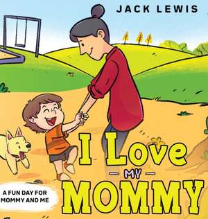 I Love My Mommy de Jack Lewis