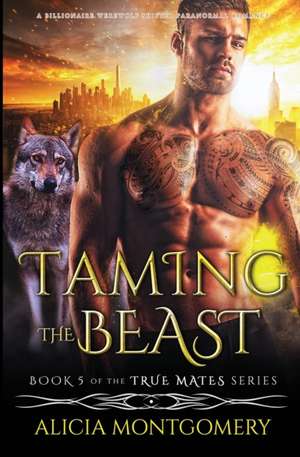 Taming the Beast de Alicia Montgomery