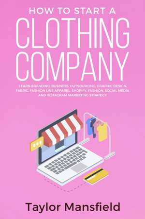 How to Start a Clothing Company de Taylor Mansfield