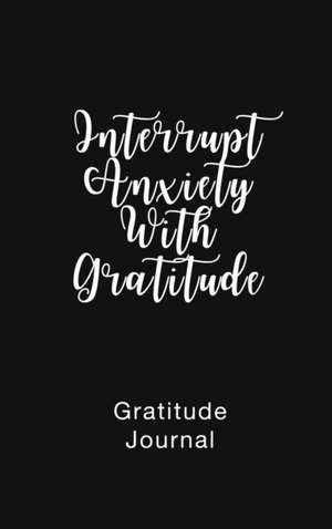 Gratitude Journal Interrupt Anxiety With Gratitude de Brenda Nathan