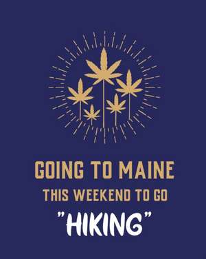 Going To Maine This Weekend To Go Hiking: Cannabis Strain Journal Marijuana Notebook Weed Tracker Strains of Mary Jane Medical Marijuana Journal Smoki de Patricia Larson