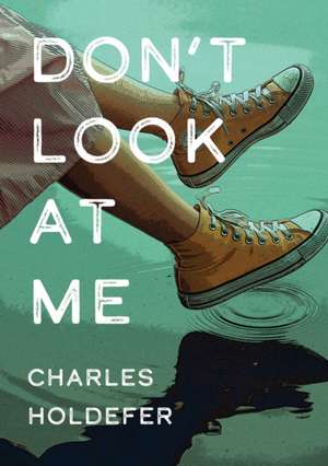 Don't Look at Me de Charles Holdefer