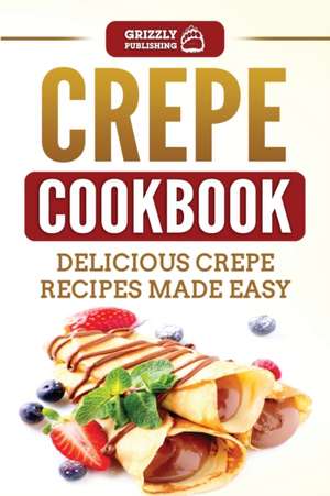 Crepe Cookbook de Grizzly Publishing