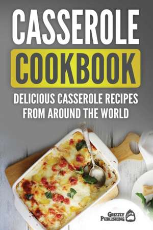 Casserole Cookbook de Grizzly Publishing