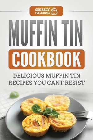 Muffin Tin Cookbook de Grizzly Publishing