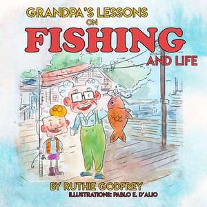 Grandpa's Lessons on Fishing and Life de Ruthie Godfrey