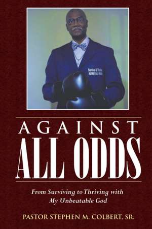 AGAINST ALL ODDS de Sr. Pastor Stephen M. Colbert