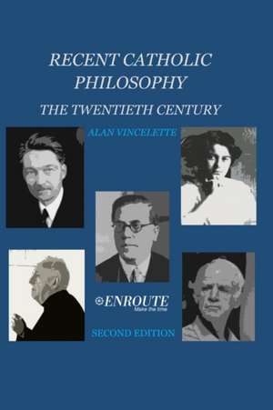 Recent Catholic Philosophy: The Twentieth Century de Alan Vincelette