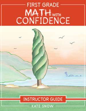 First Grade Math with Confidence Instructor Guide de Kate Snow