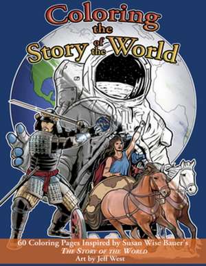 Coloring the Story of the World – 60 Coloring Pages inspired by Susan Wise Bauer′s The Story of the World de Susan Wise Bauer