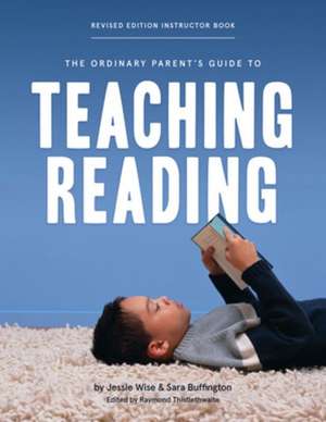 The Ordinary Parent′s Guide to Teaching Reading, Revised Edition Instructor Book de Jessie Wise