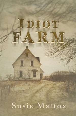 Idiot Farm de Susie Mattox