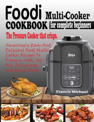 FOODI MULTI-COOKER COOKBOOK FOR COMPLETE BEGINNERS de Francis Michael