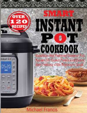 SMART INSTANT POT COOKBOOK de Michael Francis