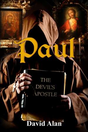 Paul: The Devil's Apostle de David Alan