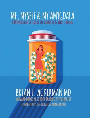 Me, Myself, and My Amygdala: A Mindfulness Guide for Sobriety & Well-Being de Brian L. Ackerman