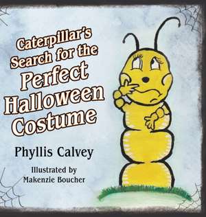 Caterpillar's Search for the Perfect Halloween Costume de Phyllis Calvey