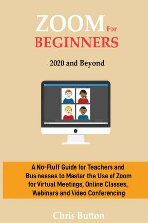 Zoom for Beginners (2020 and Beyond) de Chris Button