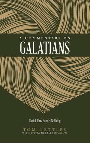 A Commentary on Galatians: Christ Plus Equals Nothing de Tom Nettles