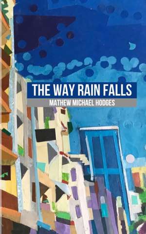 The Way Rain Falls de Mathew Michael Hodges