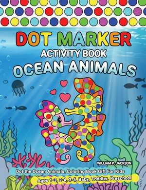 Dot Marker Activity Book Ocean Animals de William P. Jackson