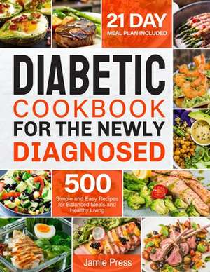 Diabetic Cookbook for the Newly Diagnosed de Jamie Press