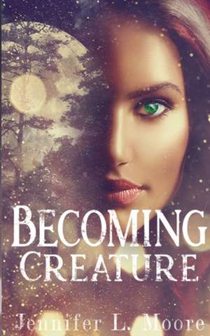 Becoming Creature de Jennifer L. Moore