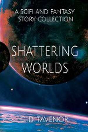 Shattering Worlds de C. D. Tavenor