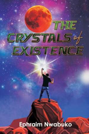 The Crystals of Existence de Ephraim Nwabuko