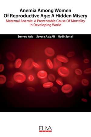 Anemia among women of reproductive age: A hidden misery: Maternal anemia: A preventable cause of mortality in developing world de Savera Aziz Ali