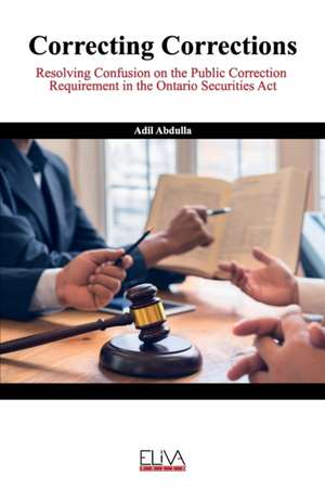 Correcting Corrections: Resolving Confusion on the Public Correction Requirement in the Ontario Securities Act de Adil Abdulla