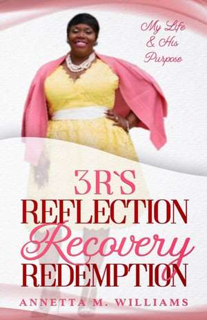 3 R's Reflection Recovery Redemption de Annetta M. Williams