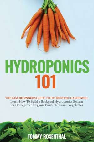 Hydroponics 101 de Tommy Rosenthal