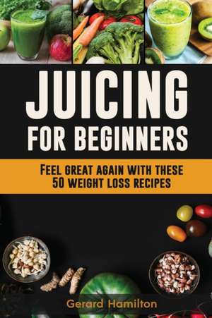 Juicing For Beginners de Gerard Hamilton