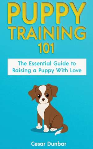 Puppy Training 101 de Cesar Dunbar