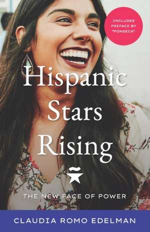 Hispanic Stars Rising: The New Face of Power de Claudia Romo Edelman