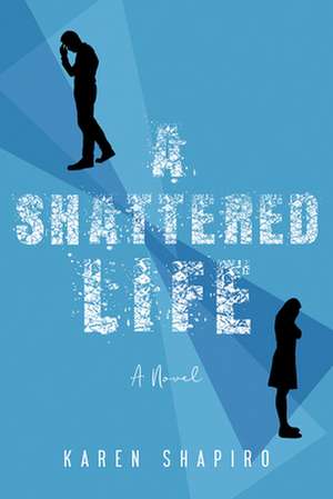 A Shattered Life: A Novel de Karen Shapiro MS