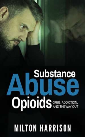 Substance Abuse Opioids de Milton Harrison