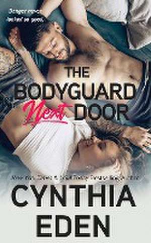 The Bodyguard Next Door de Cynthia Eden