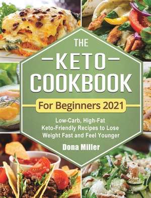 The Keto Cookbook For Beginners 2021 de Dona Miller