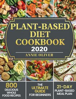 Plant-Based Diet Cookbook 2020 de Annie Oliver