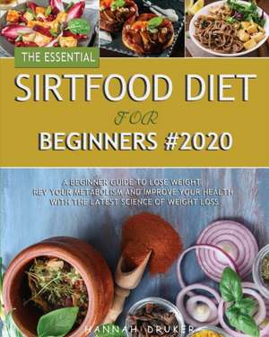 The Essential Sirtfood Diet for Beginners #2020 de Hannah Druker