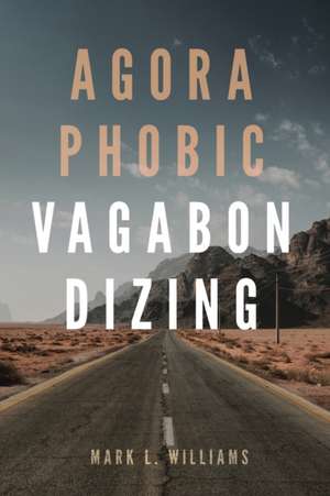 Agoraphobic Vagabondizing de Mark L. Williams