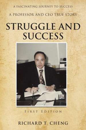 Struggle and Success de Richard T. Cheng