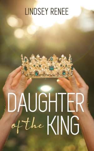 Daughter of The King de Lindsey Renee