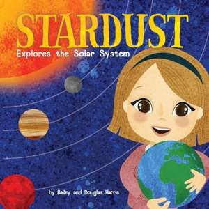 Stardust Explores the Solar System de Bailey Harris