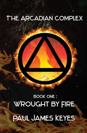 Wrought by Fire de Paul James Keyes